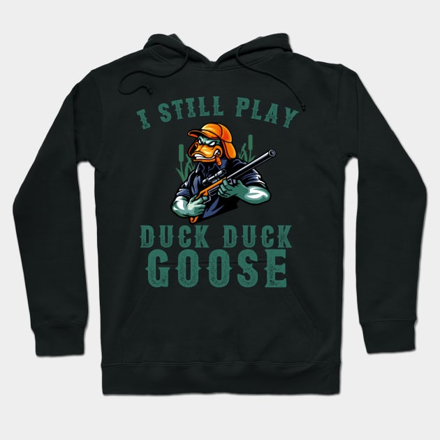 I Still Play Duck Duck Goose Duck Hunter Hoodie by anubis1986